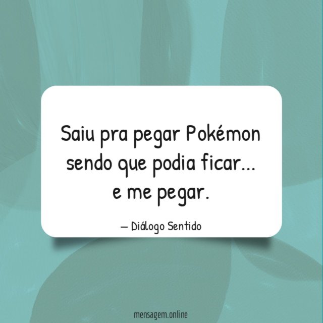 Saiu pra pegar Pokémon