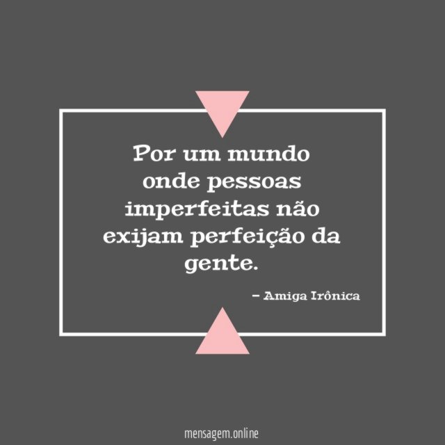 Por um mundo onde pessoas imperfeitas