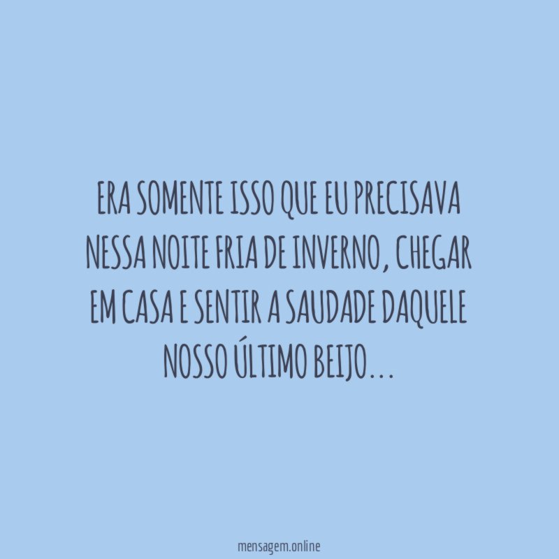 Era somente isso que eu precisava nessa noite fria de inverno