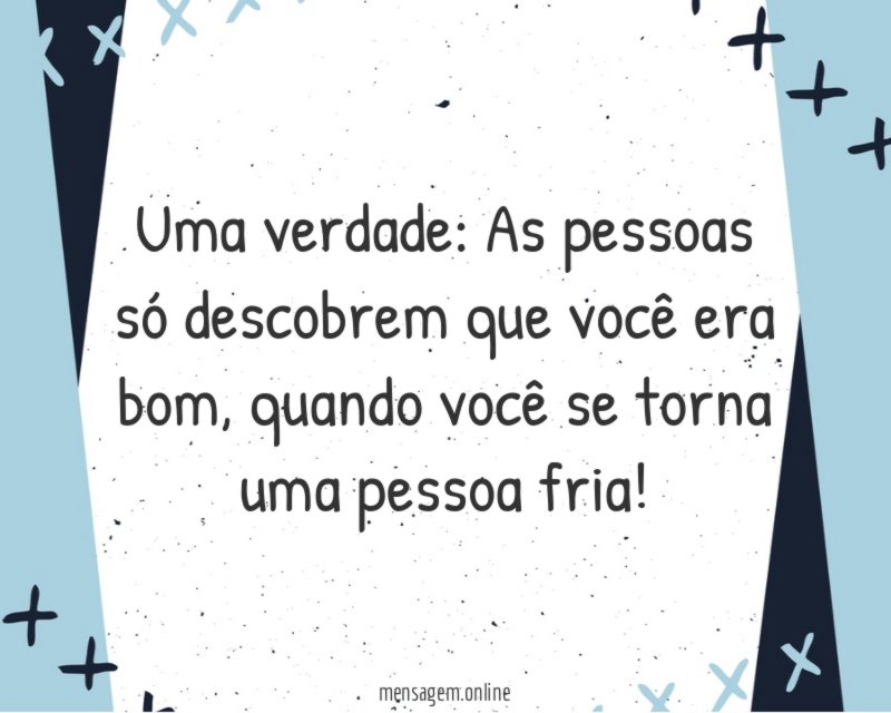 Se torna uma pessoa fria