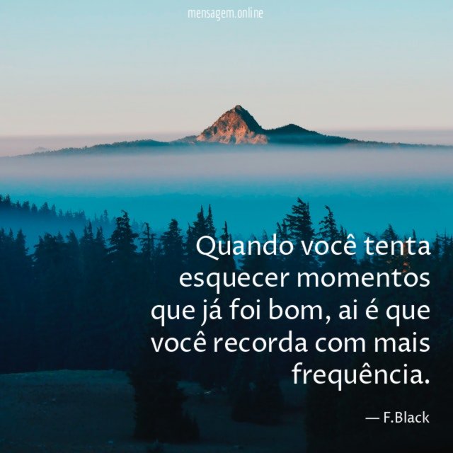Quando você tenta esquecer momentos que já foi bom