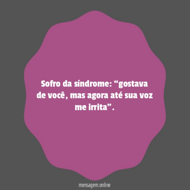 Até sua voz me irrita