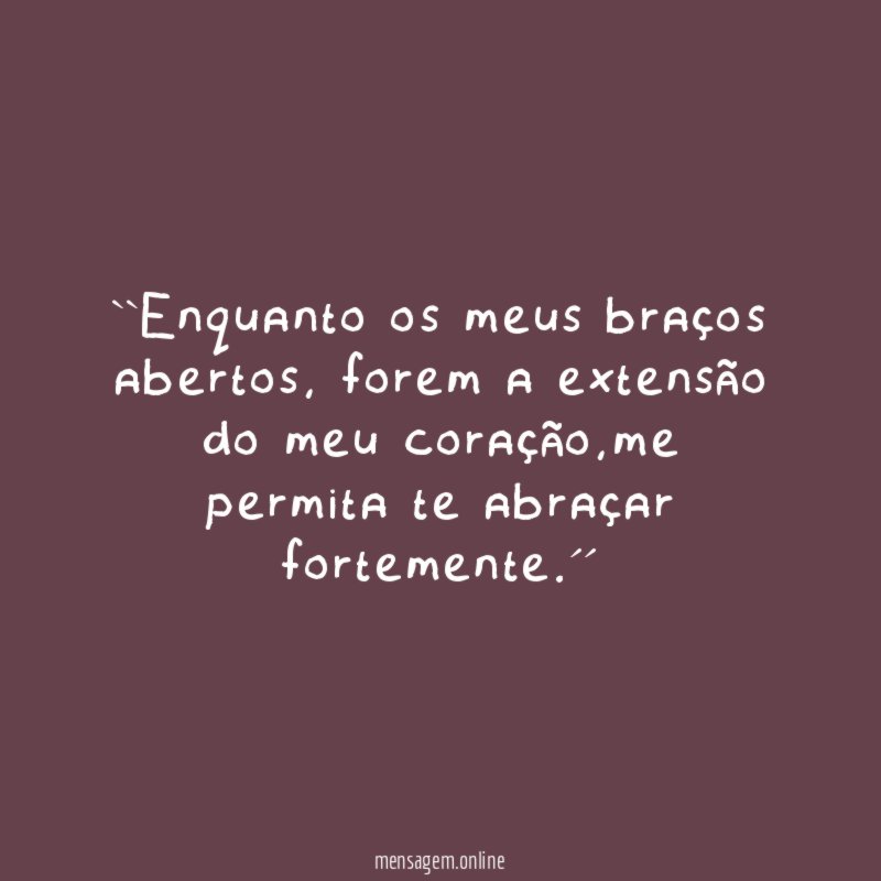 ``Enquanto os meus braços abertos