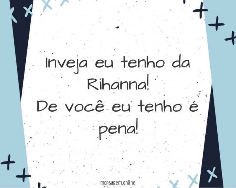 Inveja eu tenho da Rihanna