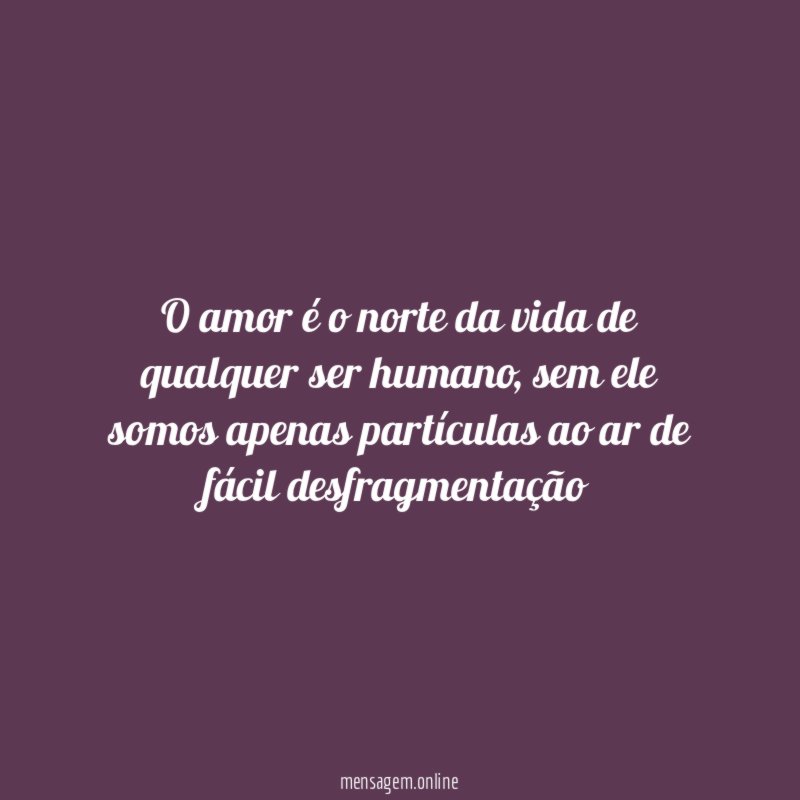 O amor é o norte da vida de qualquer ser humano