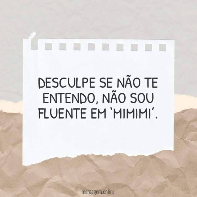 Desculpe se não te entendo