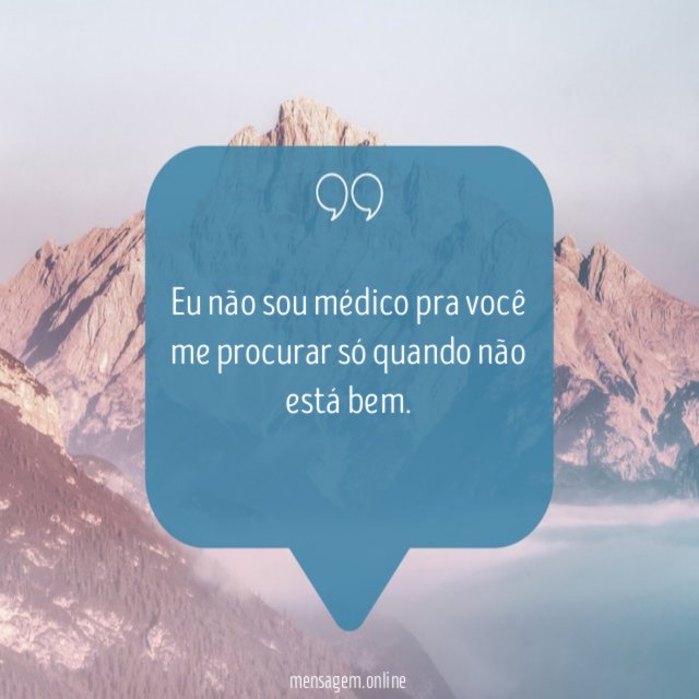 Eu não sou médico pra você