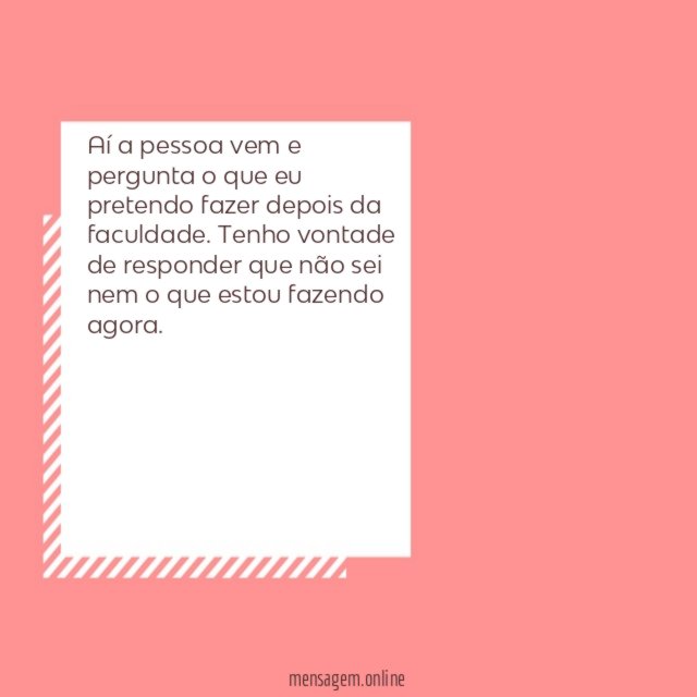 Aí a pessoa vem e pergunta