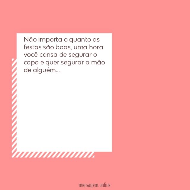 Não importa o quanto as festas