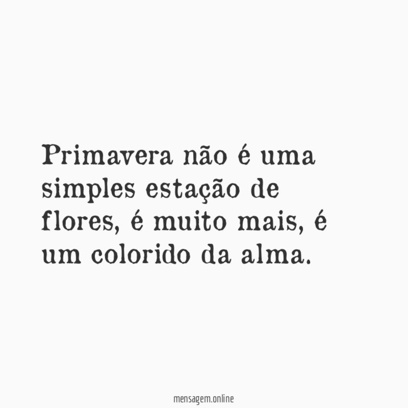 Primavera não é uma simples estação de flores