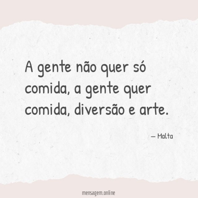 A gente não quer só comida