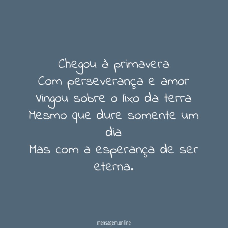 Chegou à primavera Com perseverança e amor Vingou sobre