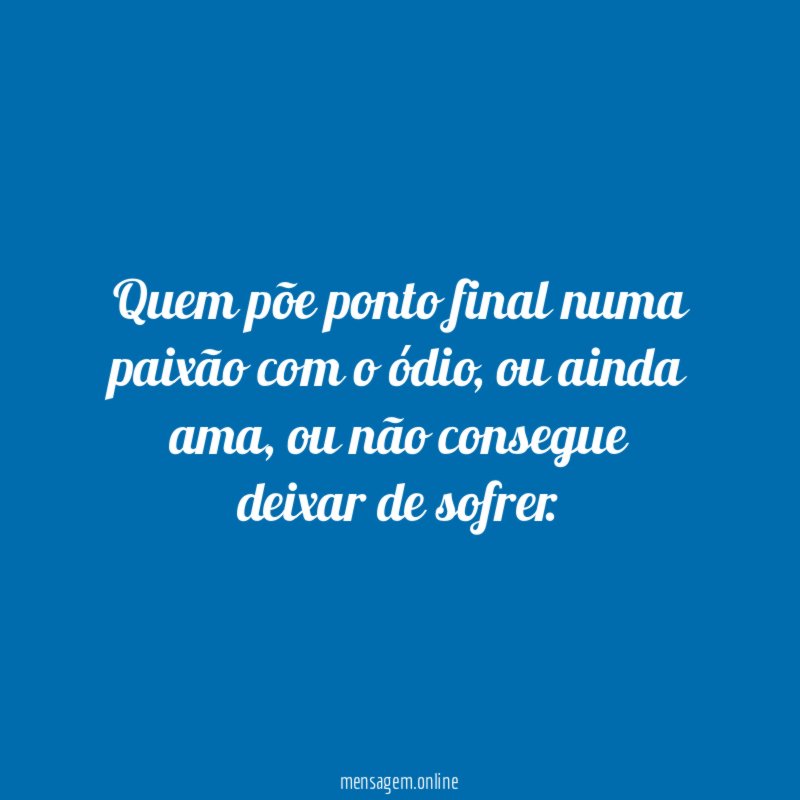 Quem põe ponto final numa paixão com o ódio