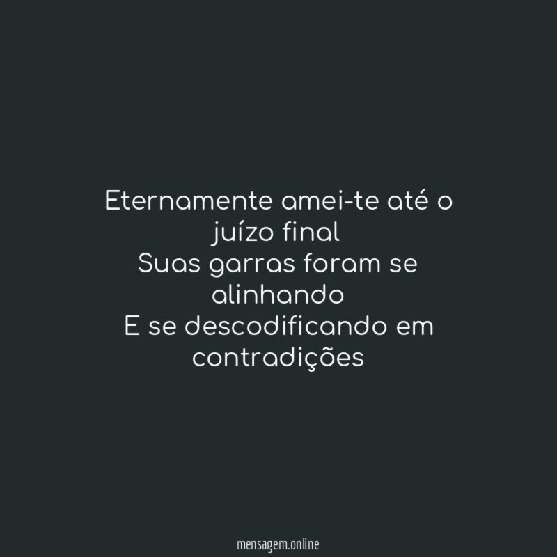 Eternamente amei-te até o juízo final Suas garras foram