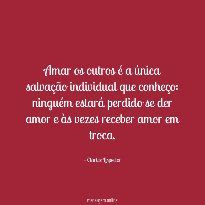Amar os outros é a única salvação individual que conheço