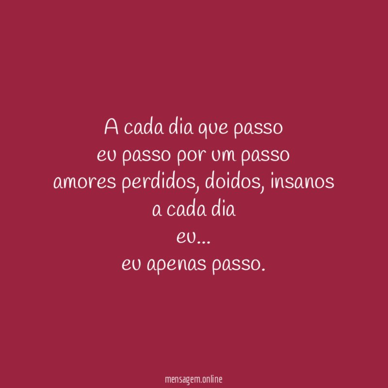 a cada dia que passo eu passo por um passo amores perdidos