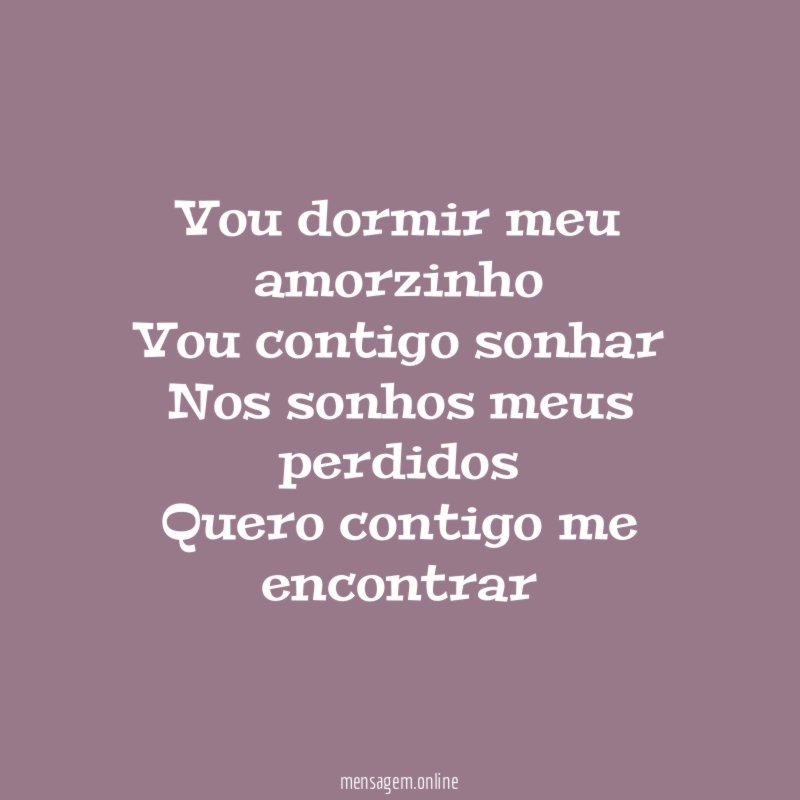 Vou dormir meu amorzinho Vou contigo sonhar Nos sonhos meus