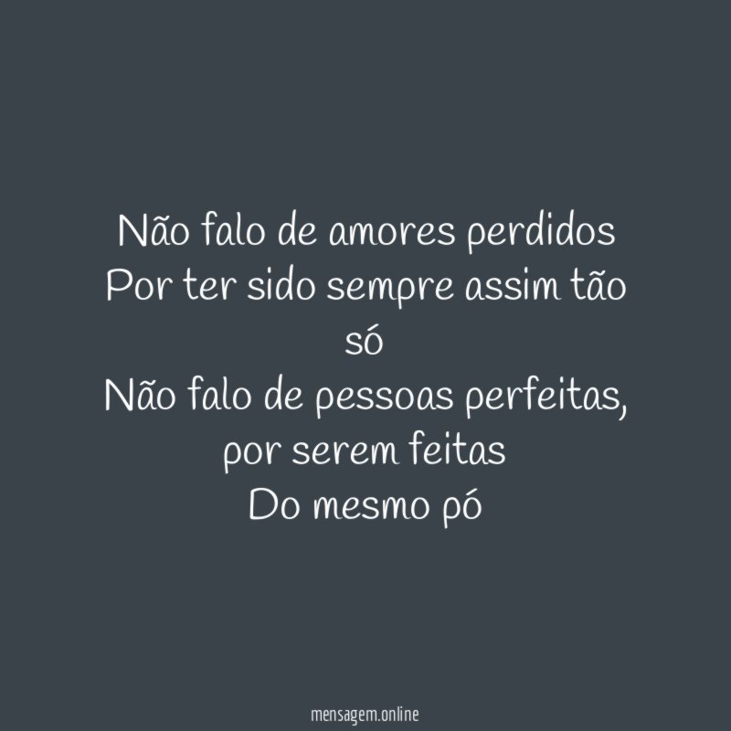 Não falo de amores perdidos Por ter sido sempre