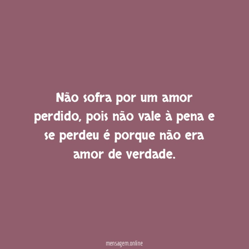 Não sofra por um amor perdido