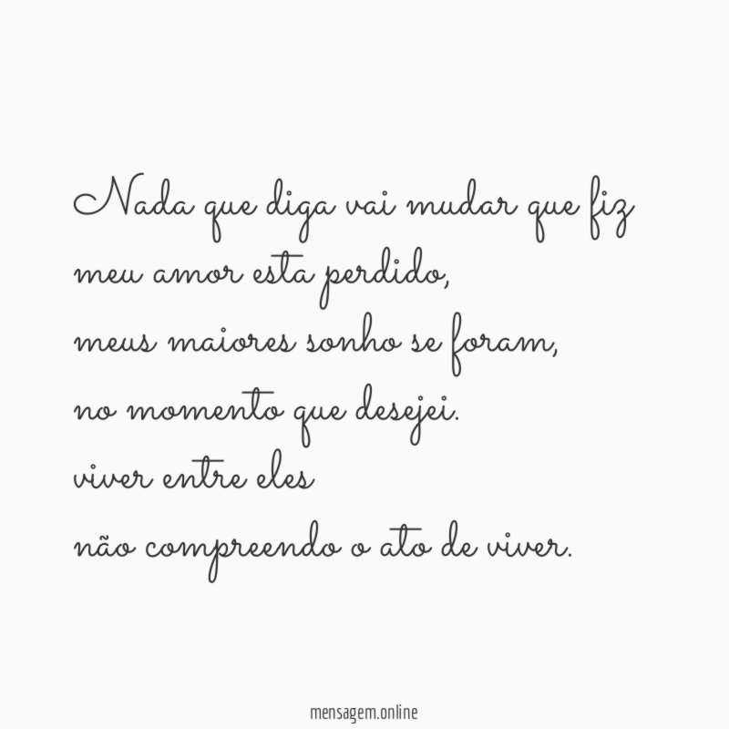 nada que diga vai mudar que fiz meu amor esta perdido