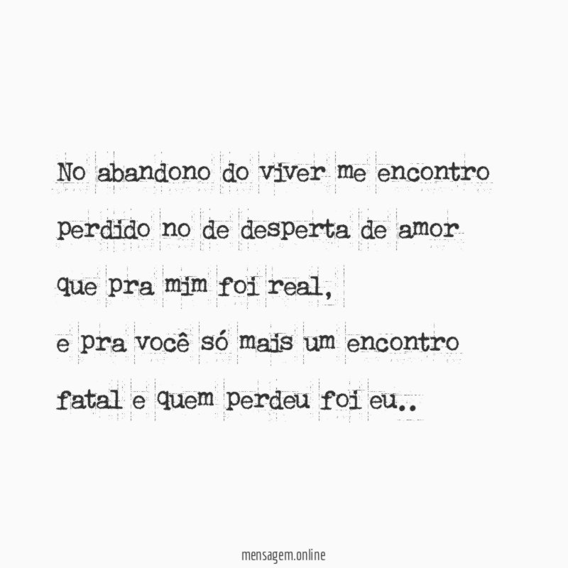 No abandono do viver me encontro
perdido no de desperta de amor