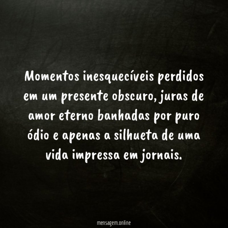 Momentos inesquecíveis perdidos em um presente obscuro