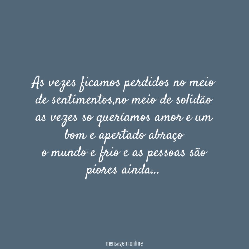 as vezes ficamos perdidos no meio de sentimentos