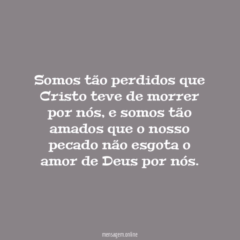 Somos tão perdidos que Cristo teve de morrer por nós