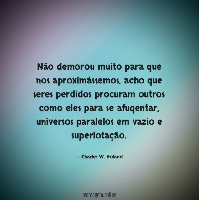 Não demorou muito para que nos aproximássemos