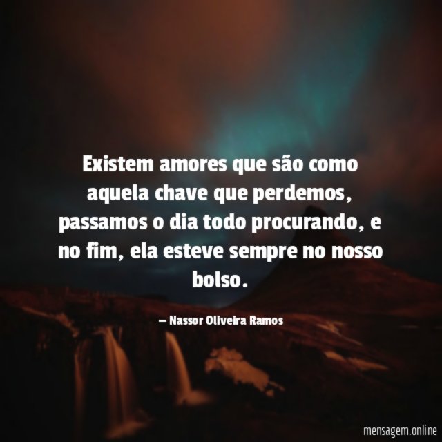 Existem amores que são como aquela chave que perdemos