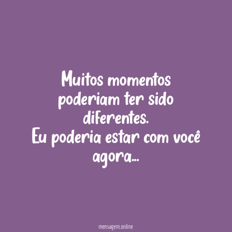 Muitos momentos poderiam ter sido diferentes