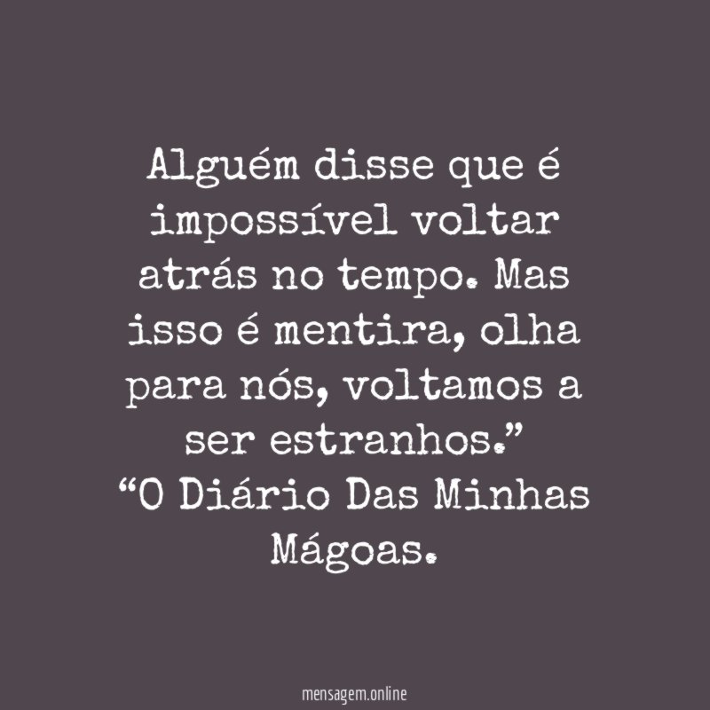 Alguém disse que é impossível voltar atrás no tempo