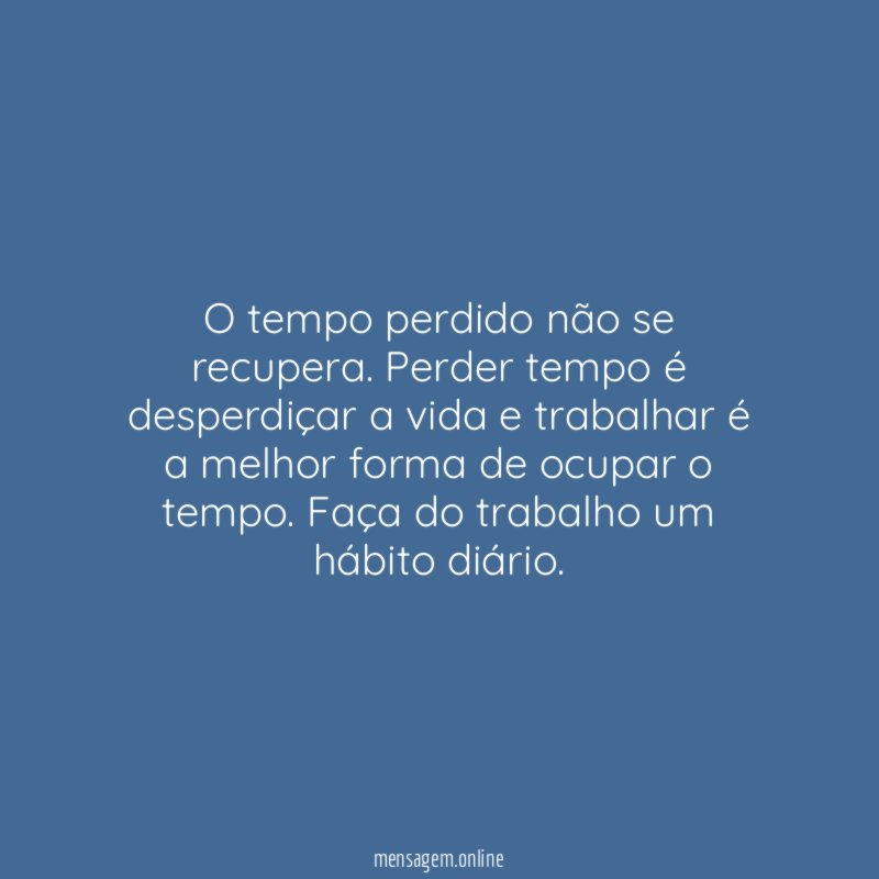 O tempo perdido não se recupera