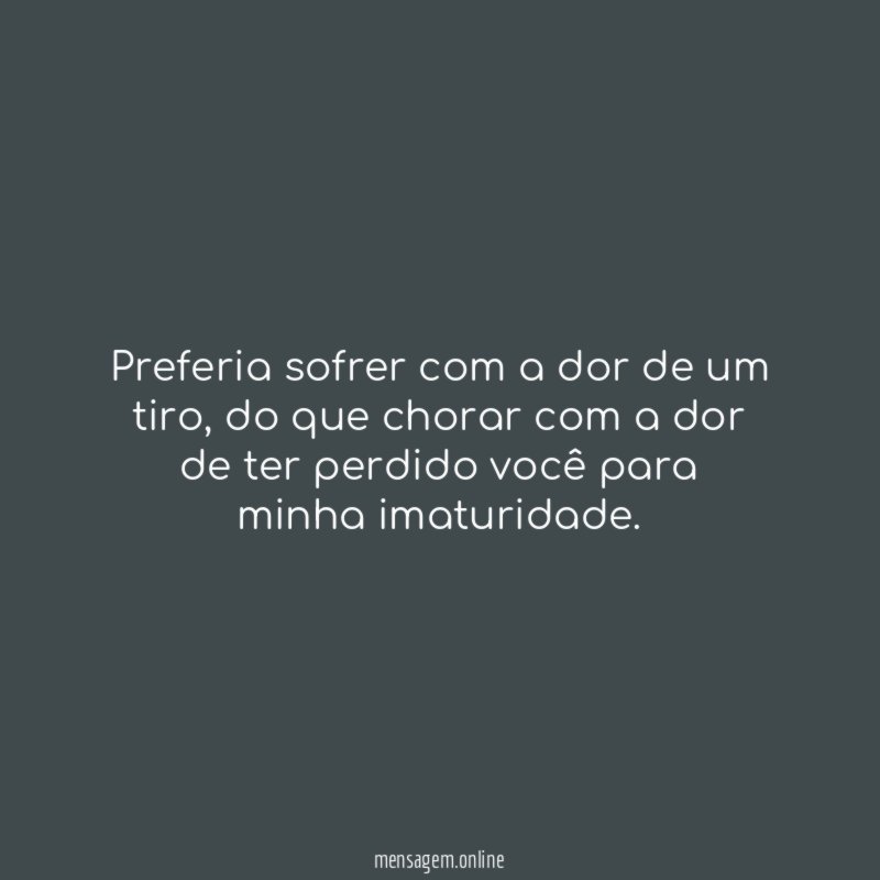 Preferia sofrer com a dor de um tiro