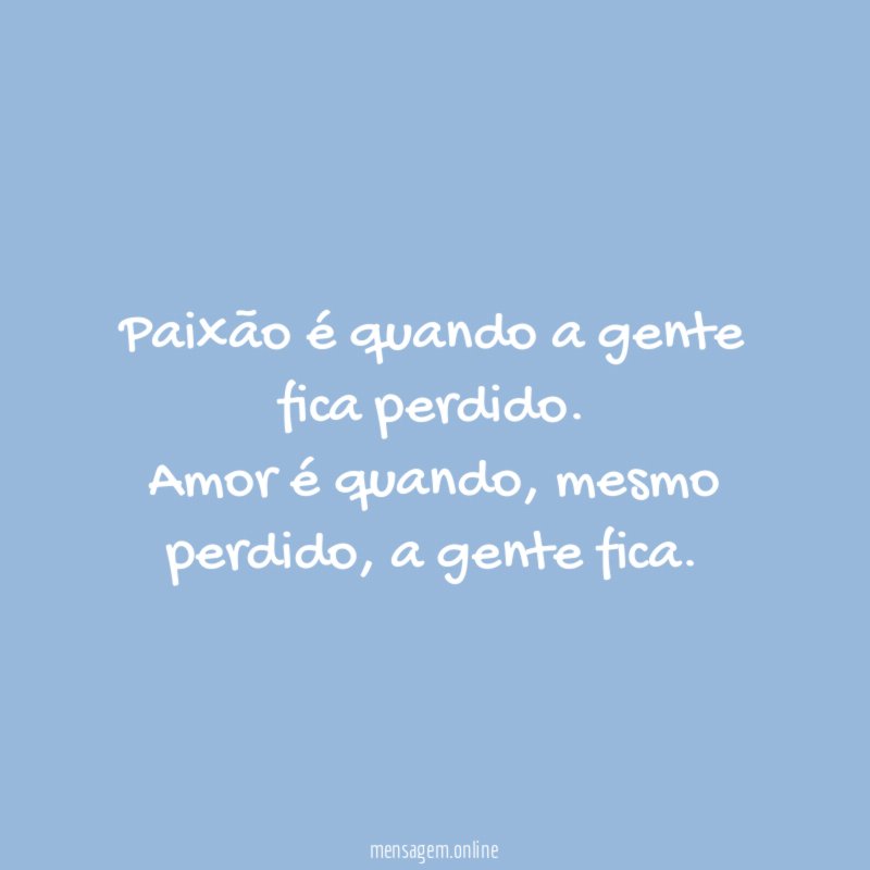 Paixão é quando a gente fica perdido