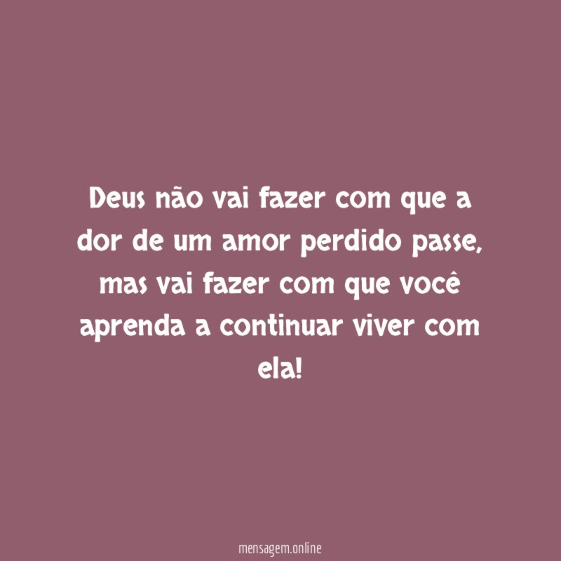 Deus não vai fazer com que a dor