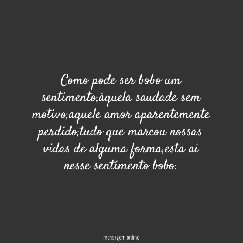 Como pode ser bobo um sentimento