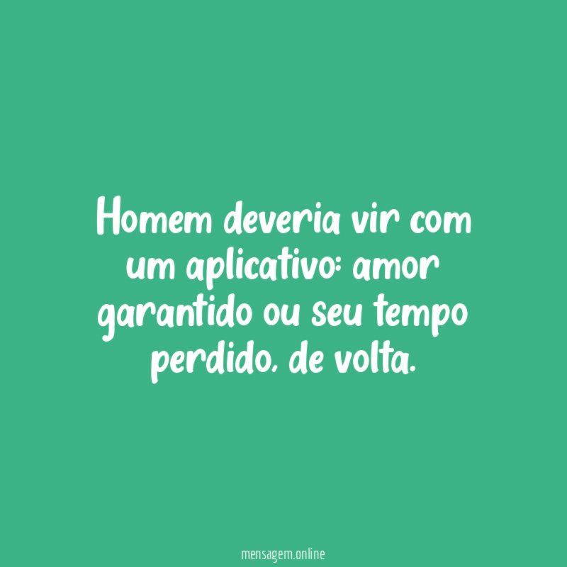 Homem deveria vir com um aplicativo