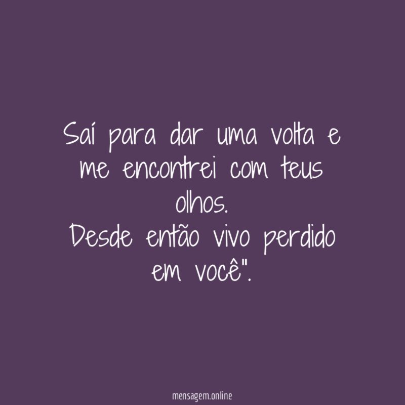 Saí para dar uma volta e me encontrei com teus olhos