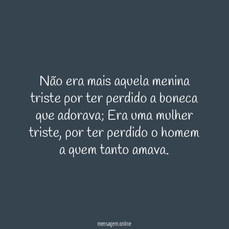 Não era mais aquela menina triste por ter