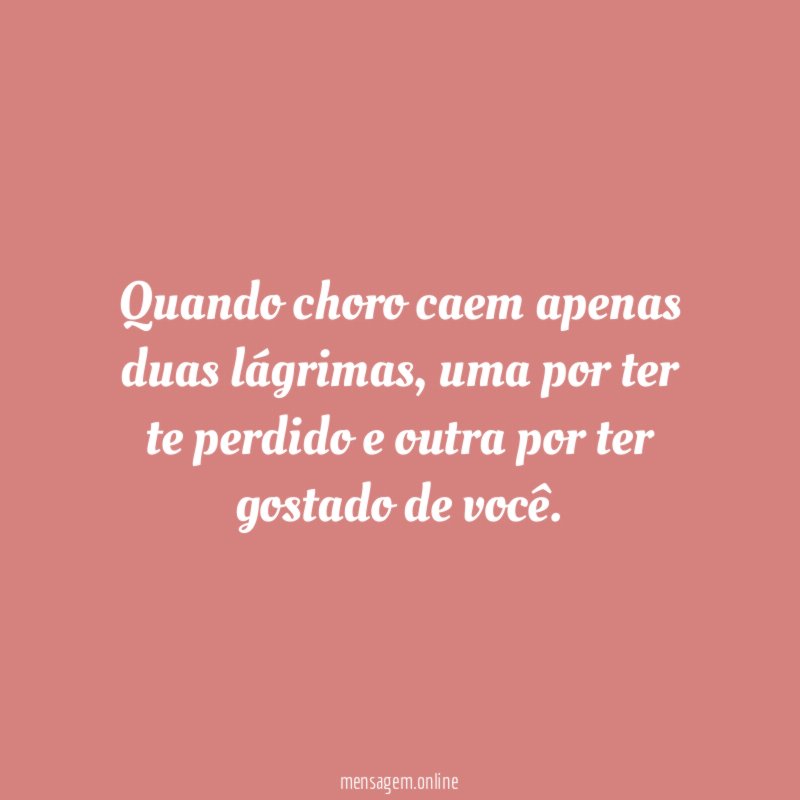 Quando choro caem apenas duas lágrimas