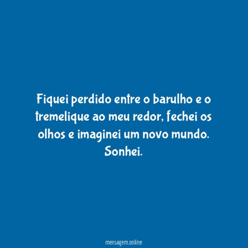 Fiquei perdido entre o barulho e o tremelique ao meu redor