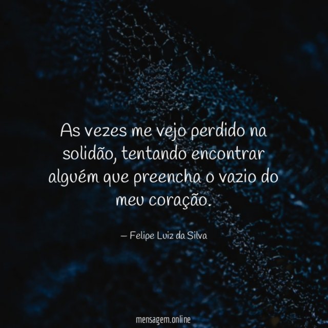 As vezes me vejo perdido na solidão