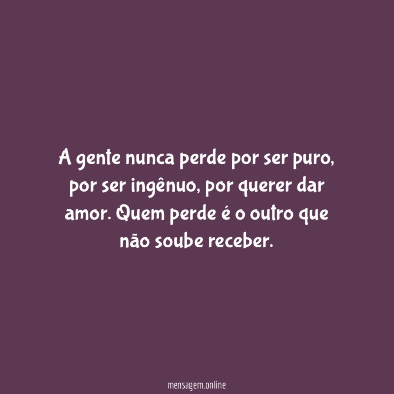 A gente nunca perde por ser puro