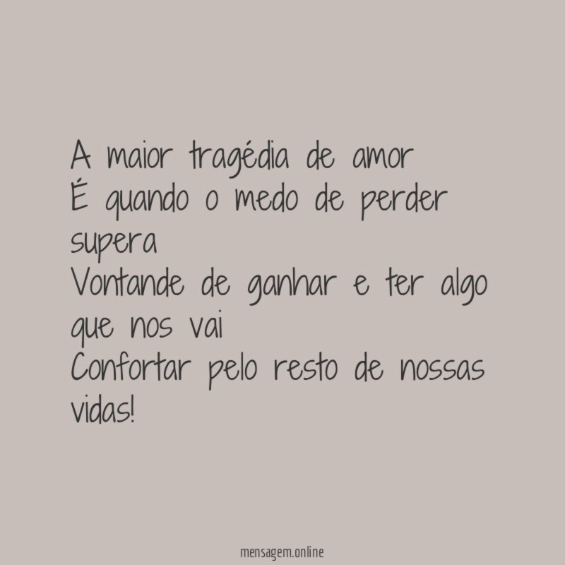 A maior tragédia de amor É quando o medo