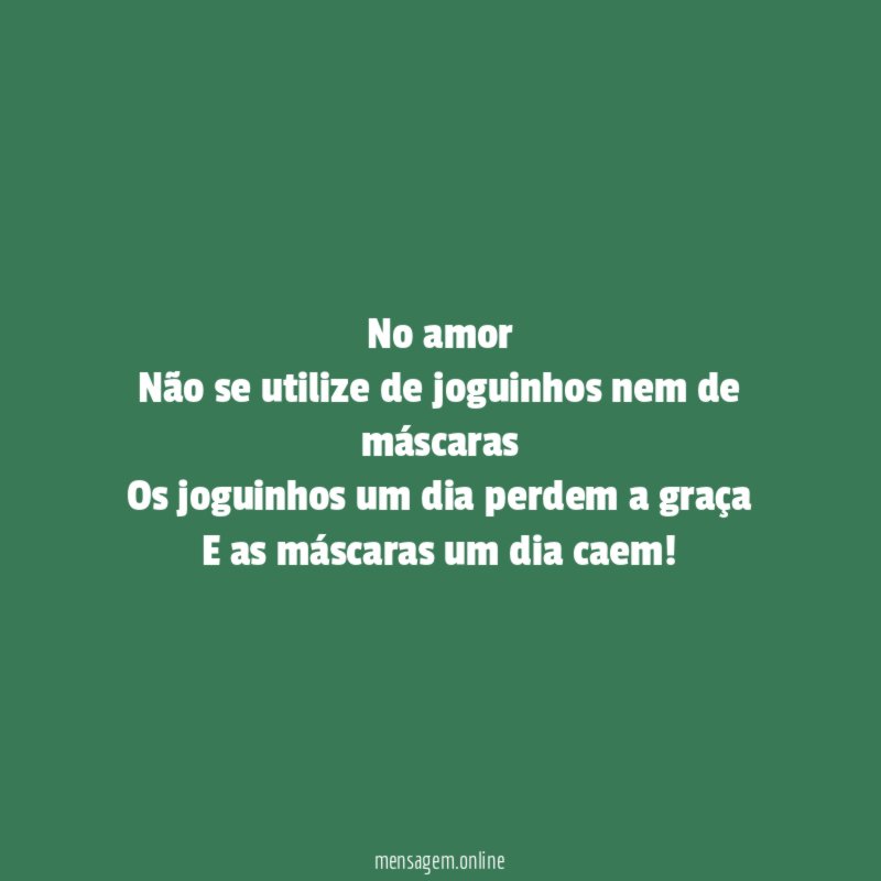 No amor Não se utilize de joguinhos nem de