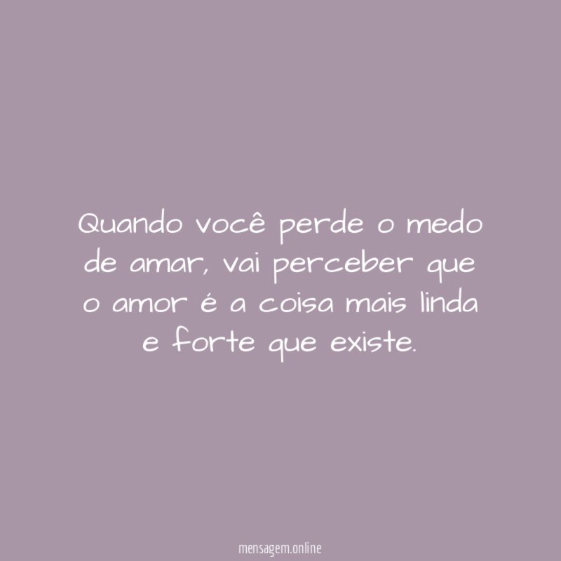Quando você perde o medo de amar
