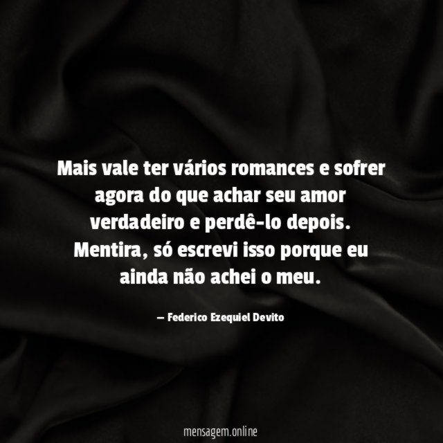 Mais vale ter vários romances e sofrer agora