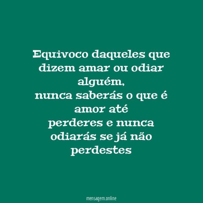 Equivoco daqueles que dizem amar ou odiar alguém