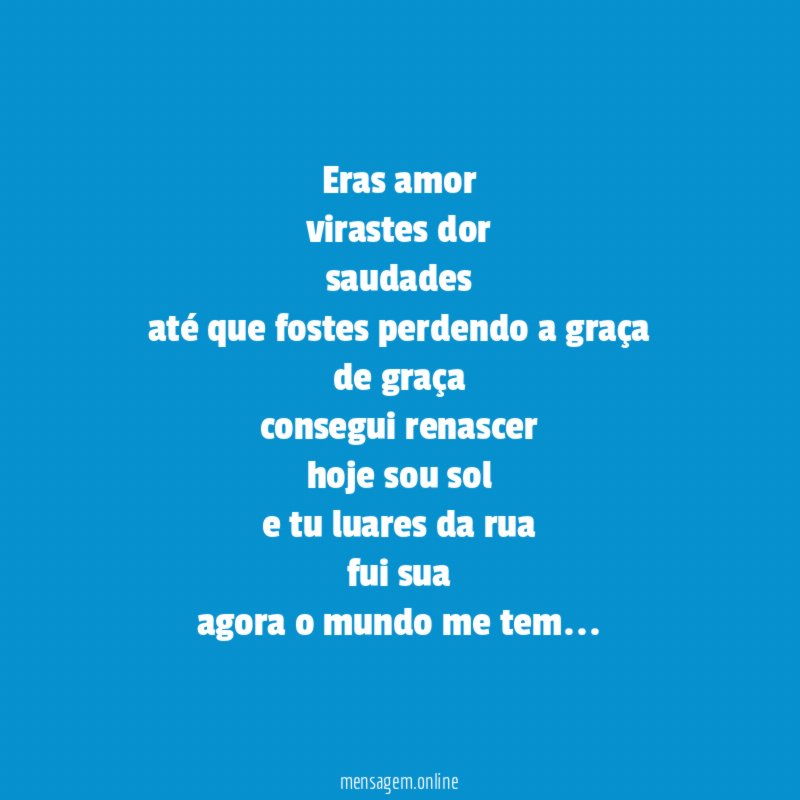 Eras amor virastes dor saudades até que fostes perdendo a
